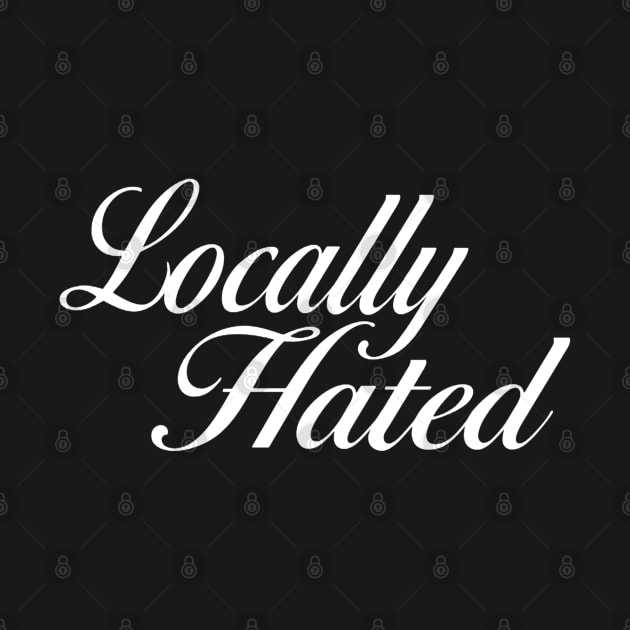 Locally Hated by TrikoGifts