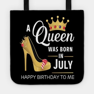 A Queen Was Born In July Happy Birthday To Me Tote