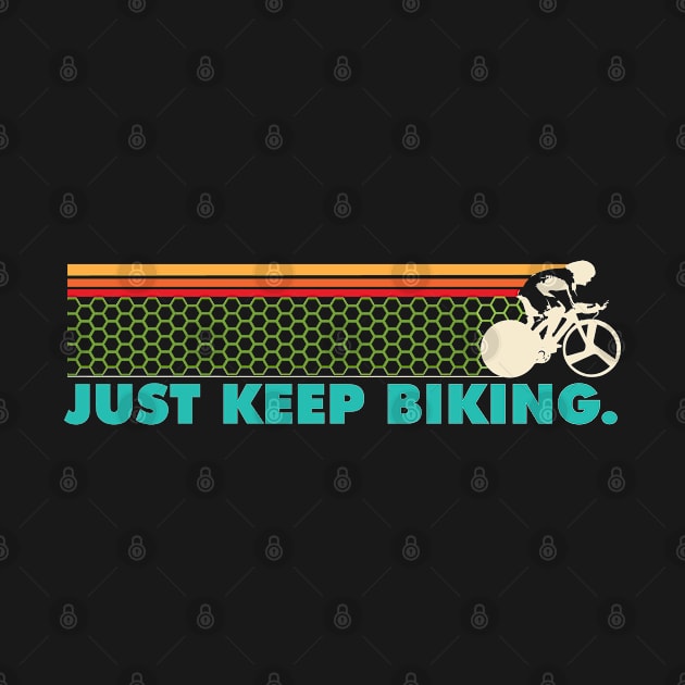 Just Keep Biking - Cyclist by PEHardy Design