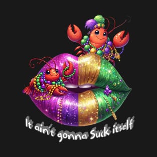 It aint gonna Suck itself T-Shirt