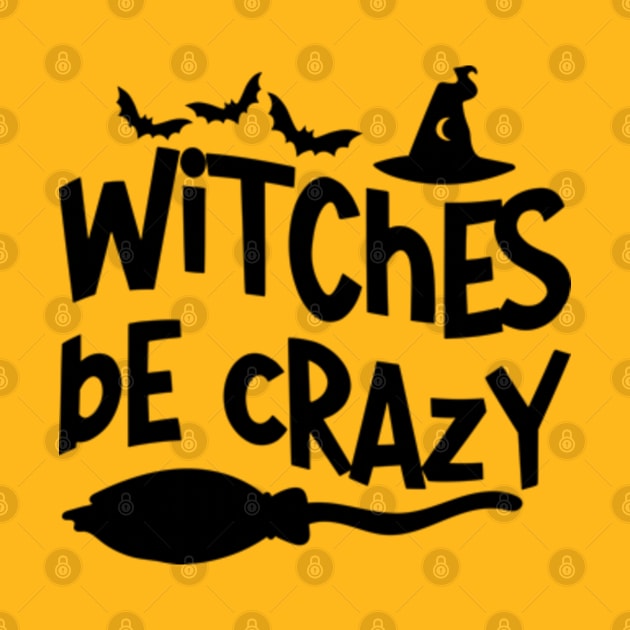 Witches Be Crazy - Bewitching and Playful T-Shirt for Magic Mavens by Jet Set Mama Tee