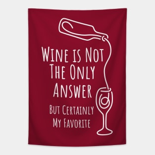 Wine is Not The Only Answer But Certainly My Favorite - 4 Tapestry