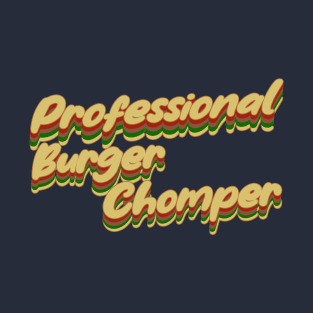 Professional Burger Chomper T-Shirt