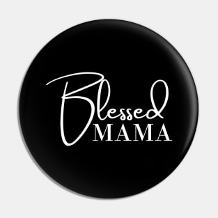 Blessed Mama. Classic Mother's Day Quote. Pin