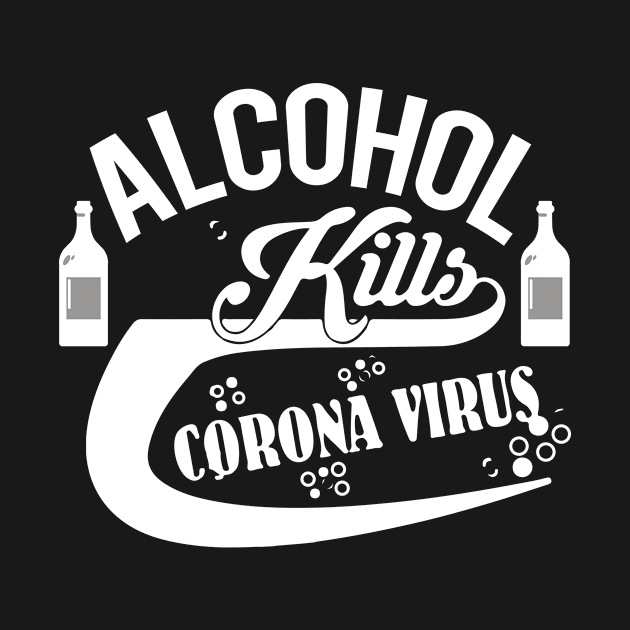 Al cohol kills corona virus by shirt.des