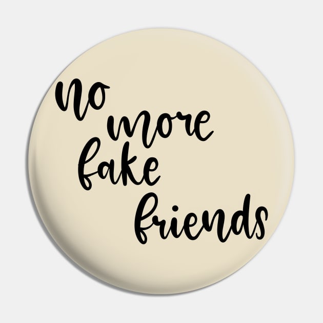 No More Fake Friends Pin by Slletterings