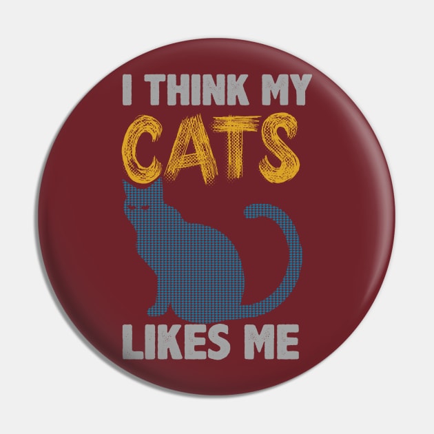 I Think My Cats Like Me Pin by HappyInk