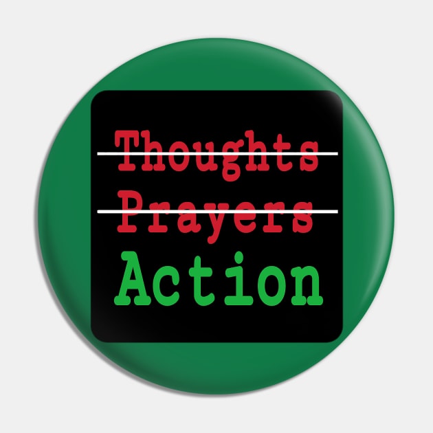 🚫Thoughts - 🚫Prayers - ✔️Action - Double-sided Pin by SubversiveWare