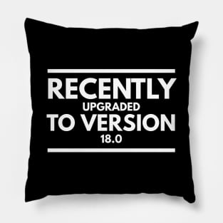 Recently Upgraded To Version 18.0 - Birthday Pillow