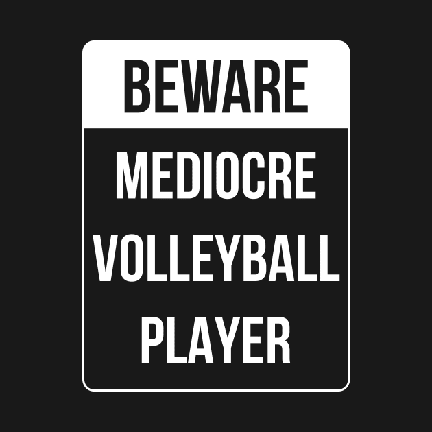 Beware Mediocre Volleyball Player Funny Ironic Gift by Dr_Squirrel