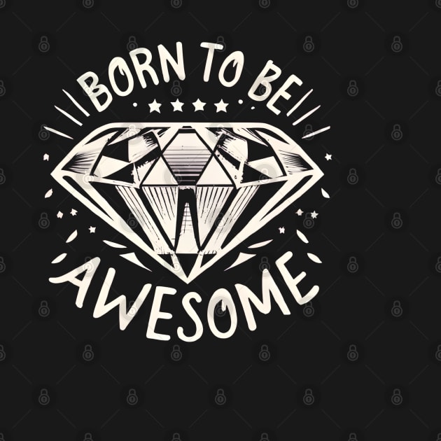 Born To Be Awesome Diamond T-Shirt by EchoWear