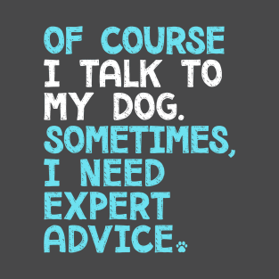 Of Course I Talk To My Dog T-Shirt