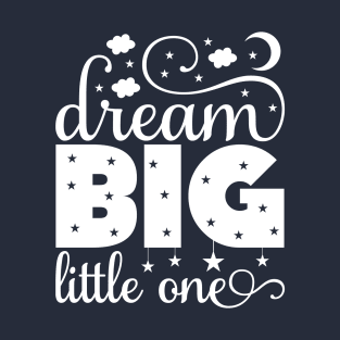 Awesome Dream Big Little One gift ideas T-Shirt