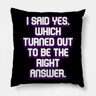 I said yes, which turned out to be the right answer Pillow