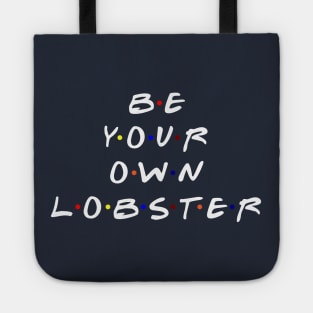 Be your own lobster. (White Text) Tote