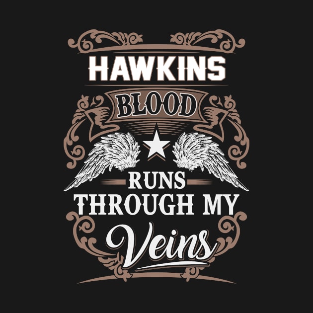 Hawkins Name T Shirt - Hawkins Blood Runs Through My Veins Gift Item by Gnulia