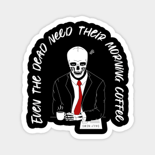 Even the dead need their morning coffee Magnet