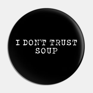 I don’t trust soup Pin