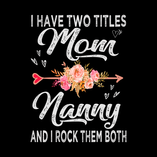 mothers day i have two titles mom and nanny by Bagshaw Gravity