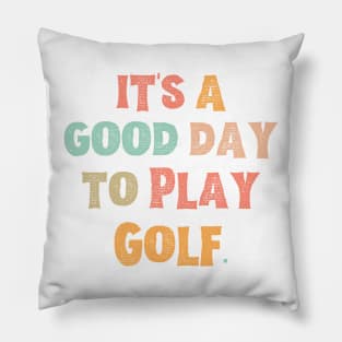 It’s A Good Day To Play Golf Pillow