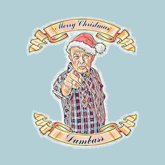 Merry Christmas Dumbass by BigTexFunkadelic