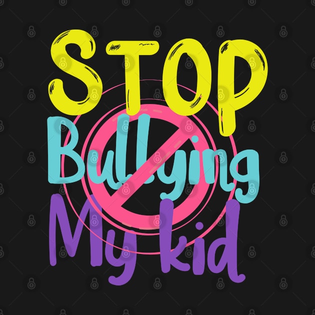 Stop bullying my kid by Amelia Emmie
