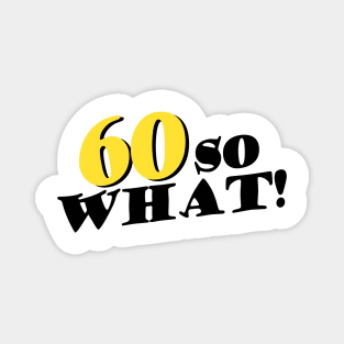 60 So What Funny Inspirational 60th Birthday Typography Magnet