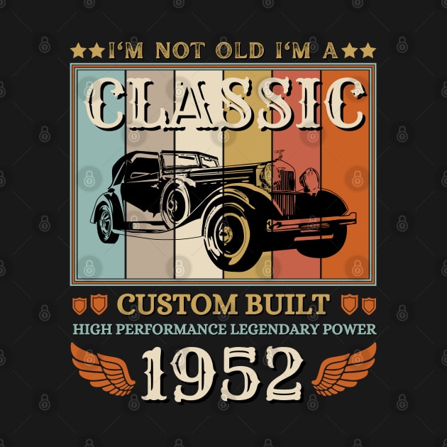 I'm Not Old I'm A Classic 1952 70th by JustBeSatisfied