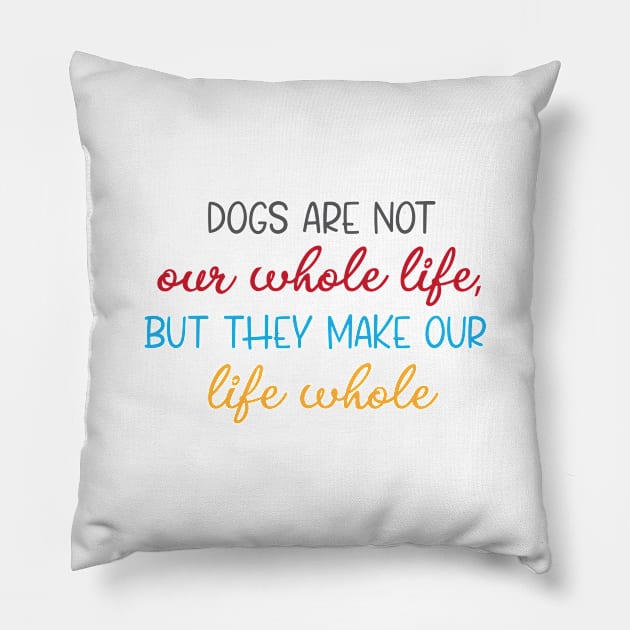 dogs are not our whole life Pillow by bisho2412