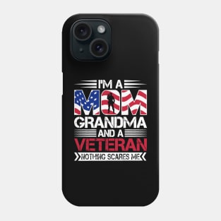 I'm a Mom Grandma and a Veteran Nothing Scares Me Phone Case