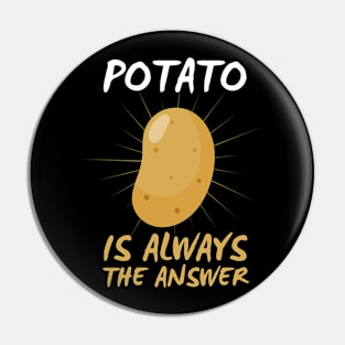 Potato Is Always The Answer Funny Potato Pin