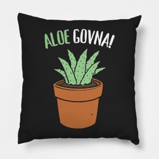 Aloe Govna Funny Succulent Pun Pillow