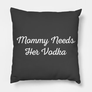 Mommy needs her vodka Pillow