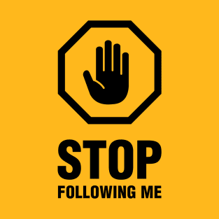 Stop Following Me - for BACK side print (black) T-Shirt