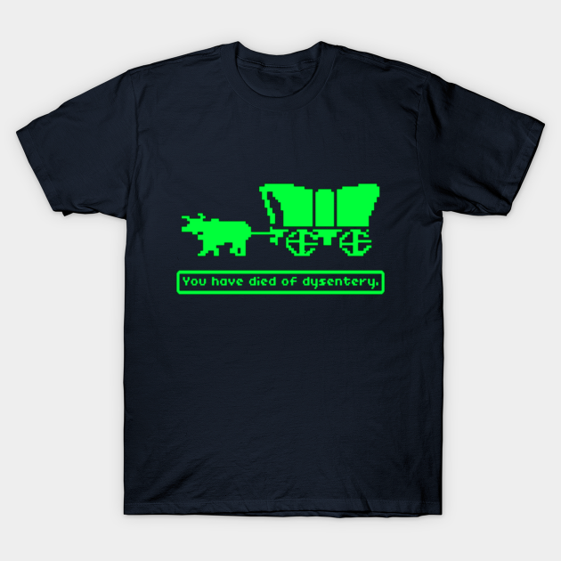 You Have Died of Dysentery - Dysentery - T-Shirt