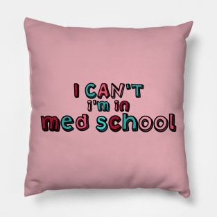 I can't I'm in med school Pillow