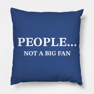 People... Not A Big Fan Sarcastic T-Shirt, Snarky Quote Tee for Casual Wear, Perfect Gift for Introverts and Humor Lovers Pillow