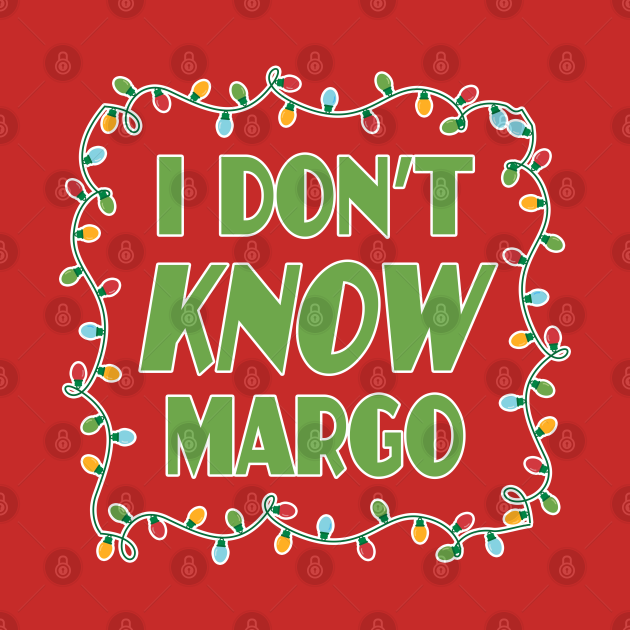 Disover I dont know margo - Christmas Vacation Todd and Margo quotes - Christmas Vacation - T-Shirt