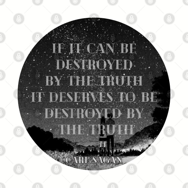 if it can be destroyed by the truth(carl sagan) by remerasnerds