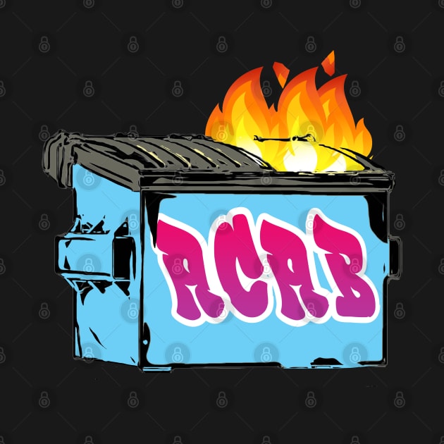 ACAB Dumpster Fire by aaallsmiles