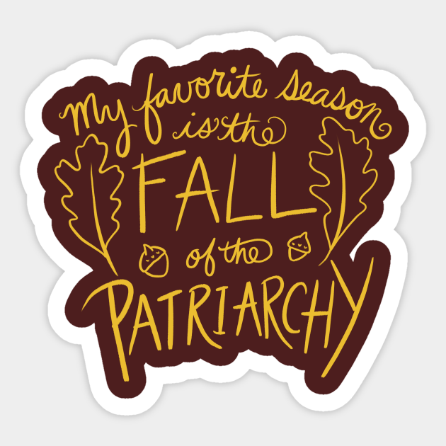 My favorite season is the fall of the patriarchy - Feminist - Sticker ...