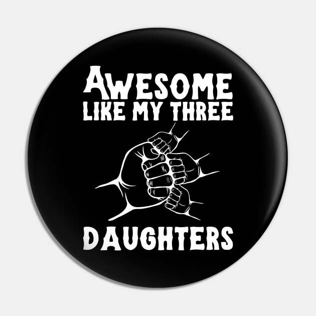 Awesome Like My Three Daughters Pin by Teewyld