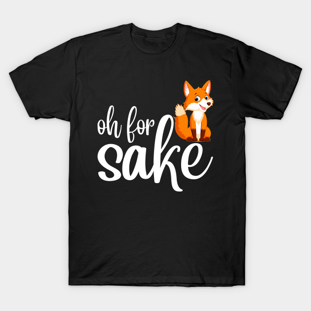 Discover Oh for fox's sake - Oh For Foxs Sake - T-Shirt