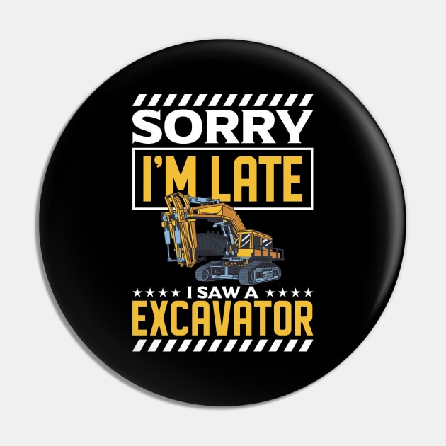 Sorry I'm Late I Saw An Excavator Construction Worker Pin by Toeffishirts