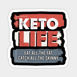Keto Life Eat All The Fat Catch All The Skinny Magnet