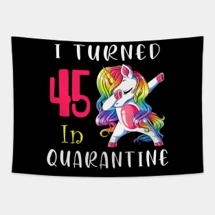 I Turned 45 in quarantine Cute Unicorn Dabbing Tapestry