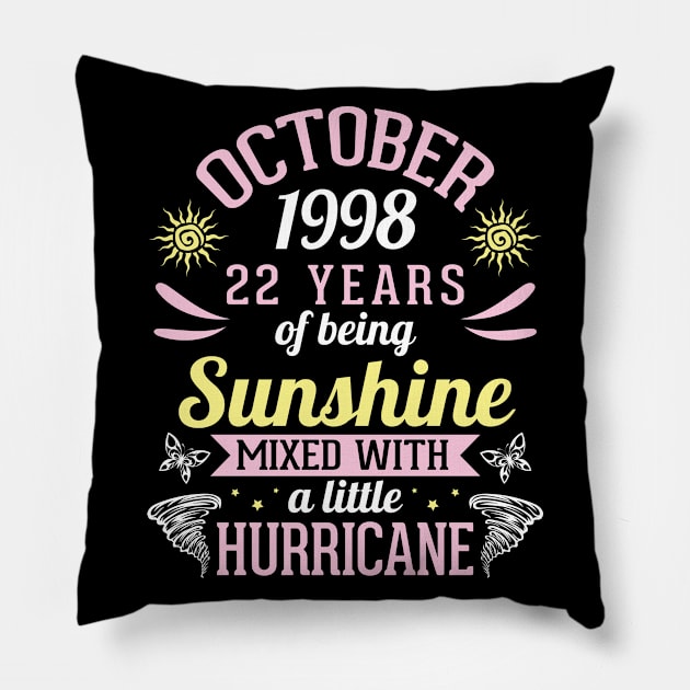 October 1998 Happy 22 Years Of Being Sunshine Mixed A Little Hurricane Birthday To Me You Pillow by bakhanh123