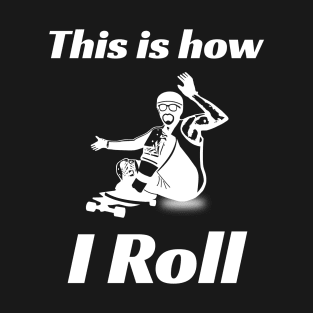 This is how I Roll Downhill Skater T-Shirt