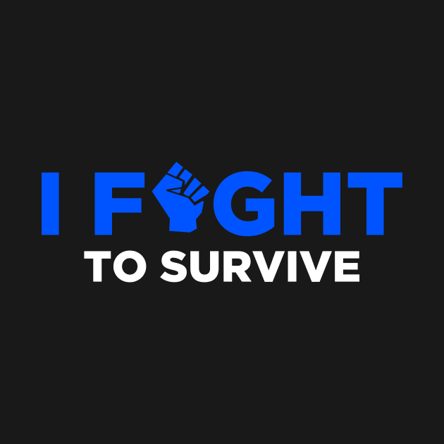 I Fight to Survive by Heel Shirts