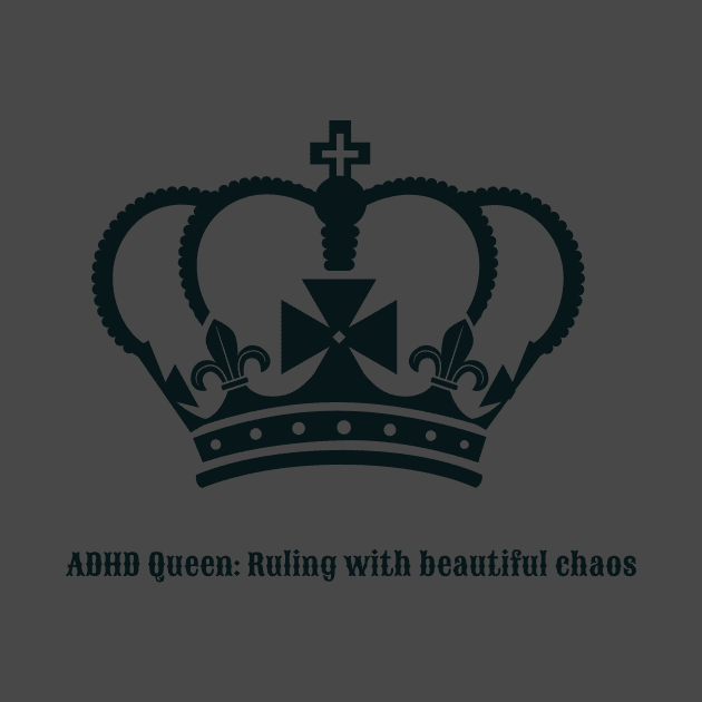 adhd queen ruling with beautiful chaos by caro's shirt spot